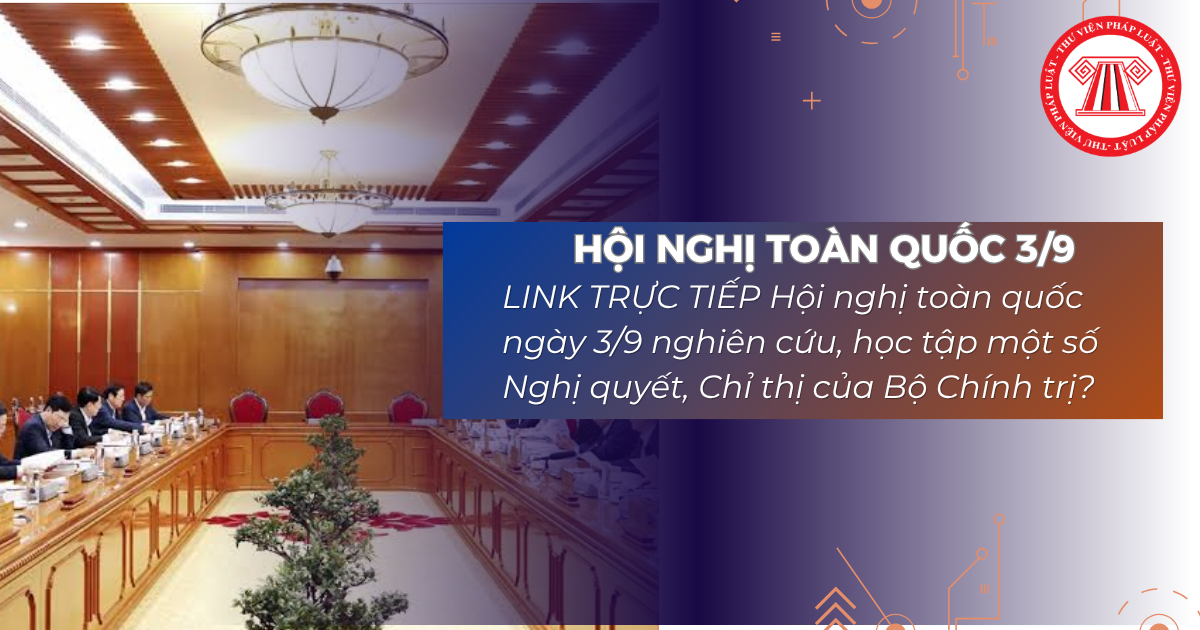 LINK TRỰC TIẾP Hội nghị toàn quốc ngày 3 9 nghiên cứu, học tập một số Nghị quyết, Chỉ thị của Bộ Chính trị? Nội dung học tập nghị quyết ngày 3 9 2026?