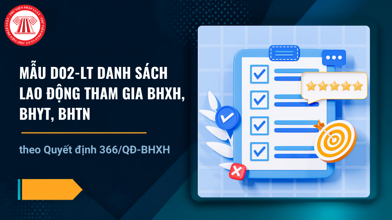 Mẫu D02-LT Danh sách lao động tham gia BHXH, BHYT, BHTN theo Quyết định 366 có dạng thế nào? Tải về Mẫu D02-LT file Excel?