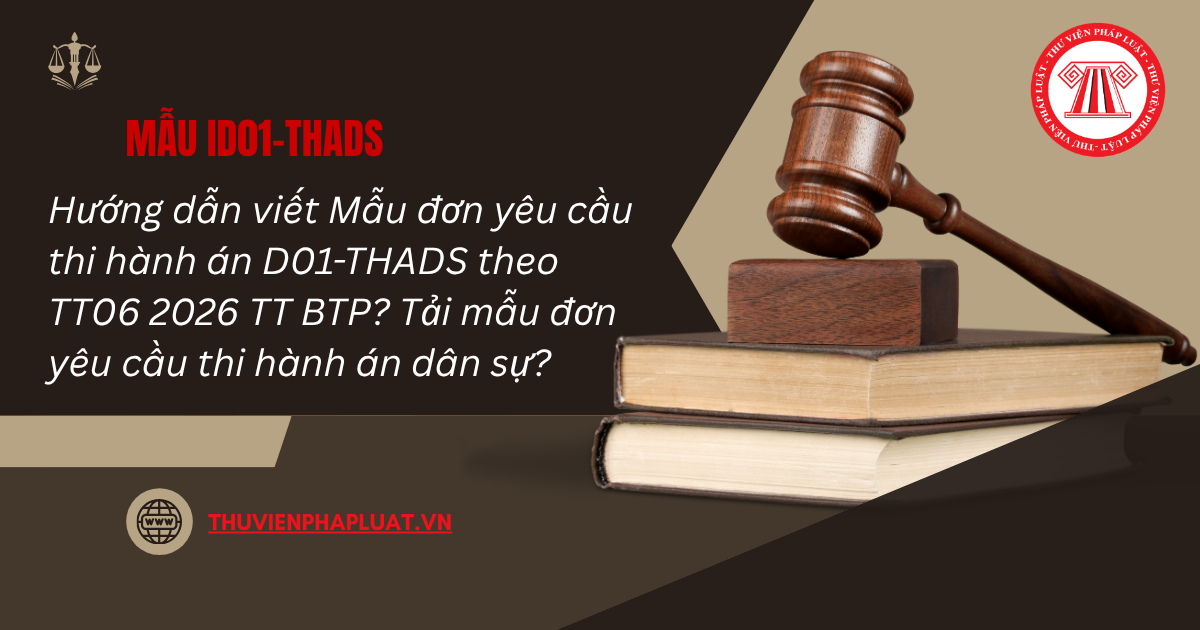 Hướng dẫn viết Mẫu đơn yêu cầu thi hành án D01-THADS theo TT06 2026 TT BTP? Tải mẫu đơn yêu cầu thi hành án dân sự?
