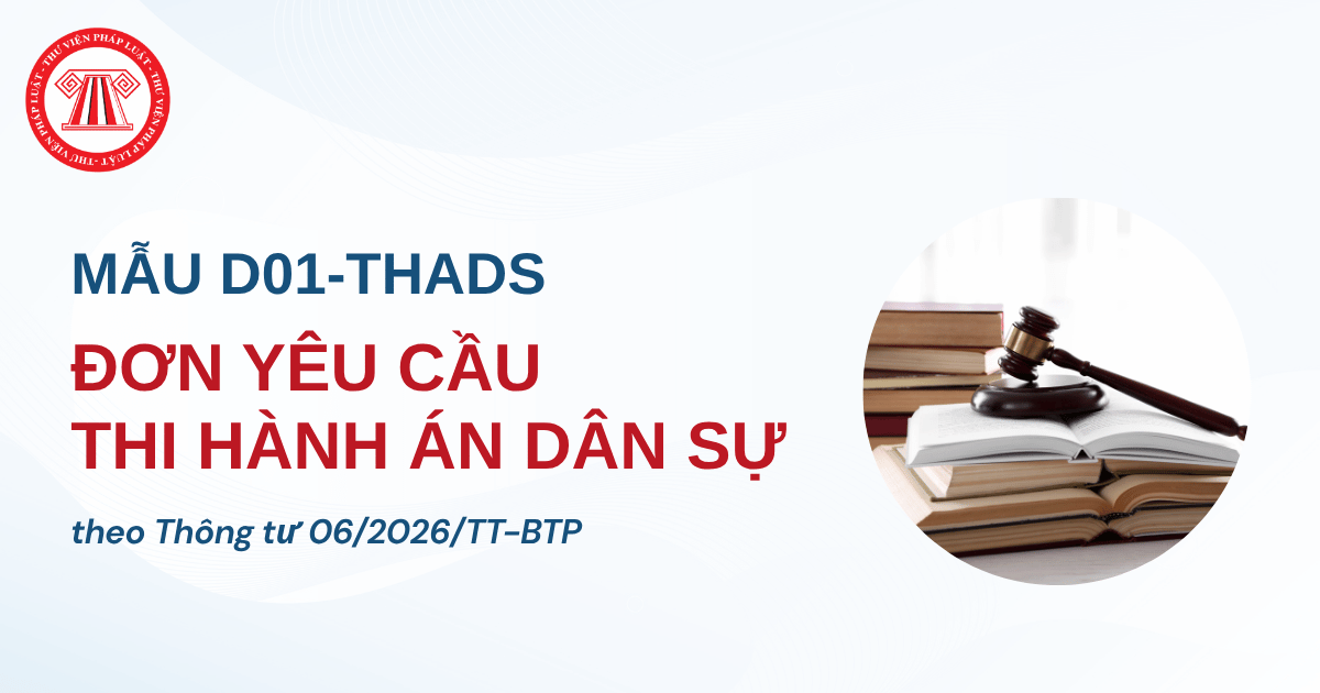 TẢI VỀ Mẫu đơn yêu cầu thi hành án dân sự theo Thông tư 06/2026/TT-BTP ở đâu? Tải mẫu D01-THADS Thông tư 06 file word?