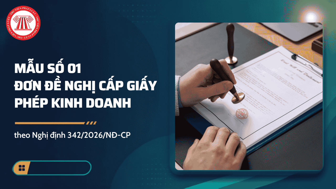 Mẫu số 01 Đơn đề nghị cấp Giấy phép kinh doanh theo Nghị định 342 2026 NĐ CP có dạng ra sao?