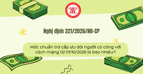 Mức chuẩn trợ cấp ưu đãi người có công với cách mạng từ 01/10/2026 là bao nhiêu?