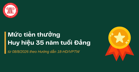 Mức tiền thưởng Huy hiệu 35 năm tuổi Đảng từ 08/8/2026 theo Hướng dẫn 18-HD/VPTW là bao nhiêu?