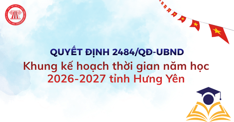 Khung kế hoạch thời gian năm học 2026 2027 tỉnh Hưng Yên theo Quyết định 2484 QĐ UBND chi tiết ra sao?