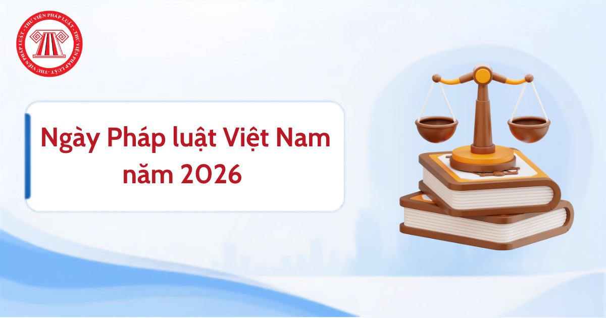 Ngày Pháp luật Việt Nam năm 2026 là ngày nào? Ngày Pháp luật Việt Nam 2026 rơi vào thứ mấy trong tuần?