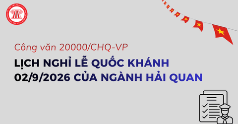Lịch nghỉ lễ Quốc khánh 02/9/2026 của ngành Hải quan theo Công văn 20000/CHQ-VP vào những ngày nào?