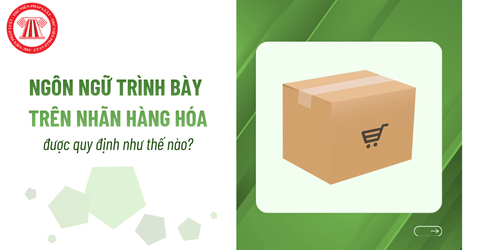 Ngôn ngữ trên nhãn hàng hóa ghi như thế nào? 