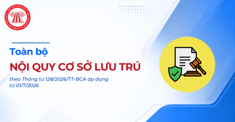 Toàn bộ NỘI QUY CƠ SỞ LƯU TRÚ theo Thông tư 128/2026/TT-BCA áp dụng từ 01/7/2026