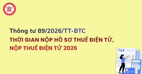 Thời gian nộp hồ sơ thuế điện tử, nộp thuế điện tử theo Thông tư 89 2026 TT BTC được xác định thế nào?