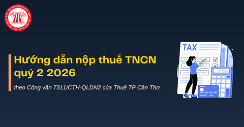 Hướng dẫn nộp thuế TNCN quý 2 2026 theo Công văn 7311/CTH-QLDN2
