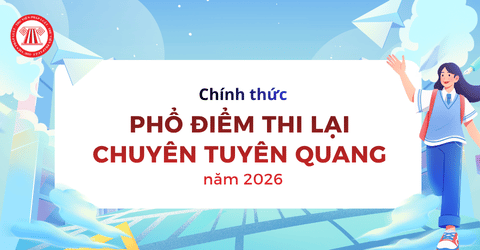 Phổ điểm thi lại Chuyên Tuyên Quang tất cả các môn chi tiết ra sao? Link tra cứu điểm thi lại Chuyên Tuyên Quang 2026?
