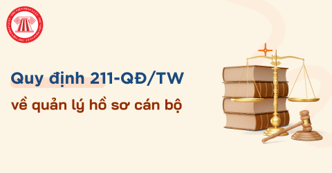 Quy định 211-QĐ/TW về quản lý hồ sơ cán bộ có hiệu lực từ ngày 07/8/2026 chi tiết thế nào?