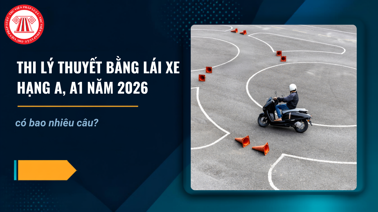 Thi lý thuyết bằng lái xe hạng A, A1 năm 2026 có bao nhiêu câu? Thời gian làm bài là bao nhiêu phút?