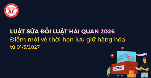 ĐIỂM MỚI về thời hạn lưu giữ hàng hóa tại kho ngoại quan, địa điểm thu gom hàng lẻ, kinh doanh hàng miễn thuế từ 01/3/2027 là gì?