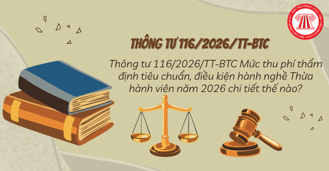Thông tư 116/2026/TT-BTC Mức thu phí thẩm định tiêu chuẩn, điều kiện hành nghề Thừa hành viên năm 2026 chi tiết thế nào?