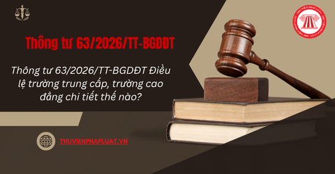 Thông tư 63/2026/TT-BGDĐT Điều lệ trường trung cấp, trường cao đẳng chi tiết thế nào?