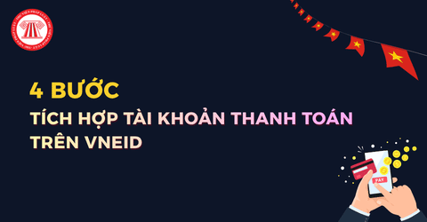 Hướng dẫn tích hợp tài khoản thanh toán trên ứng dụng VNeID chi tiết cho người dân?