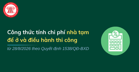 Công thức tính chi phí nhà tạm để ở và điều hành thi công từ 28/8/2026