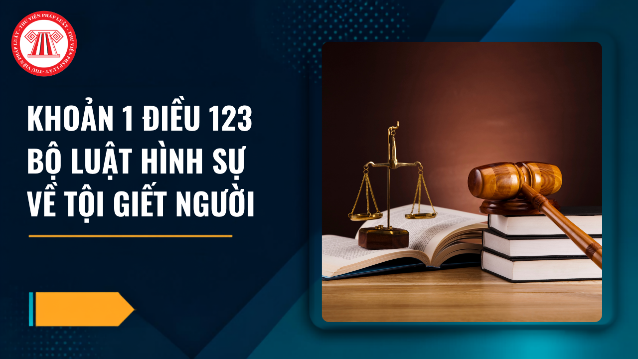 Khoản 1 Điều 123 Bộ luật Hình sự về tội giết người đi tù bao nhiêu năm?