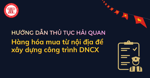 Hàng hóa xây dựng công trình doanh nghiệp chế xuất mua từ nội địa có cần thực hiện thủ tục hải quan không? 