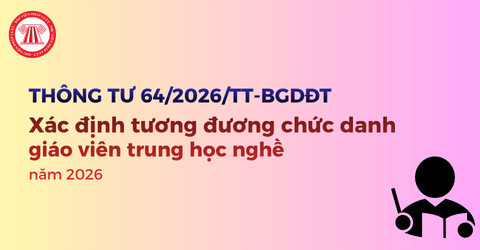 Xác định tương đương chức danh giáo viên trung học nghề năm 2026 theo Thông tư 64 2026 TT BGDĐT thế nào?
