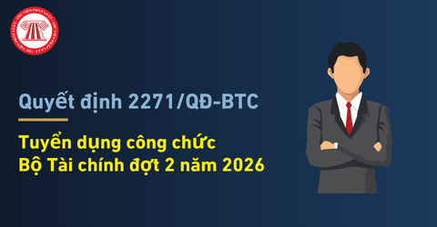 Tuyển dụng công chức Bộ Tài chính đợt 2 năm 2026: Điều kiện, tiêu chuẩn đăng ký dự tuyển theo Quyết định 2271/QĐ-BTC chi tiết thế nào?