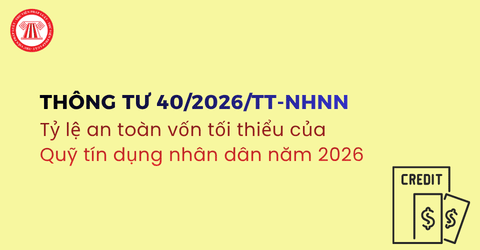 Tỷ lệ an toàn vốn tối thiểu của Quỹ tín dụng nhân dân năm 2026 theo Thông tư 40/2026/TT-NHNN được quy định ra sao?