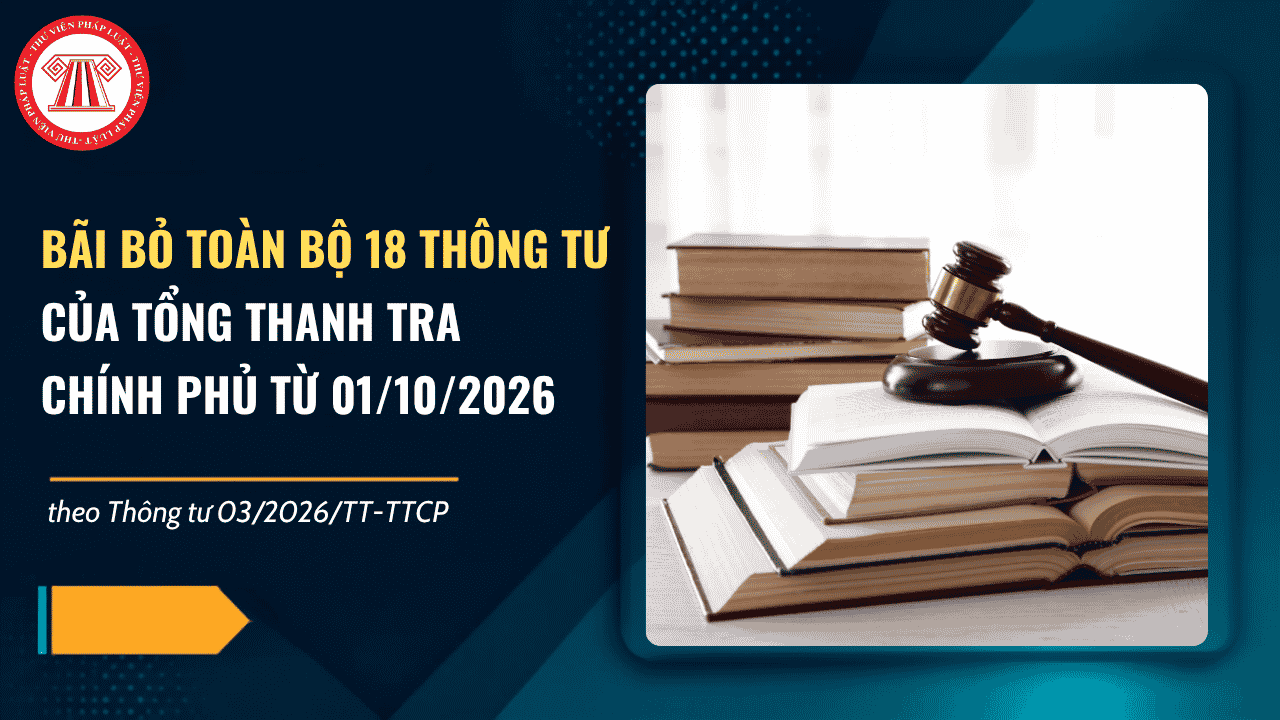 Thông tư 03/2026/TT-TTCP: Bãi bỏ toàn bộ 18 Thông tư của Tổng Thanh tra Chính phủ từ 01/10/2026 gồm những thông tư nào?