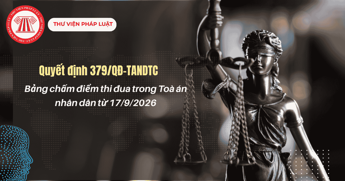 Bảng chấm điểm thi đua trong Toà án nhân dân từ 17/9/2026 theo Quyết định 379 QĐ TANDTC năm 2026 thế nào?