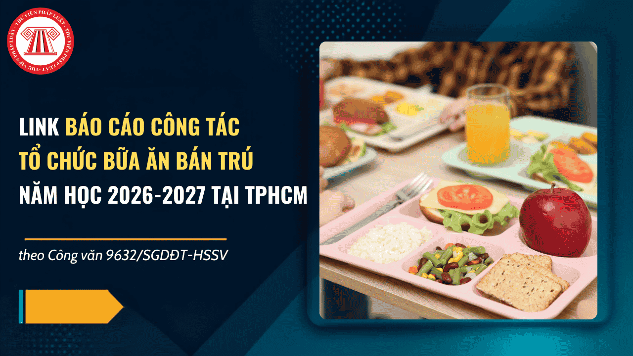 Link Báo cáo công tác tổ chức bữa ăn bán trú năm học 2026 2027 tại TPHCM theo Công văn 9632 SGDĐT HSSV ra sao?