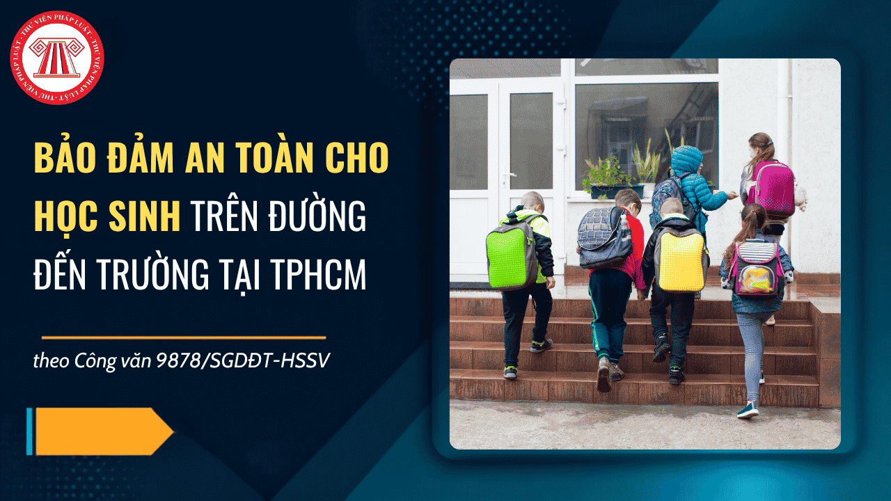 Công văn 9878/SGDĐT-HSSV bảo đảm an toàn cho học sinh trên đường đến trường tại TPHCM chi tiết thế nào?