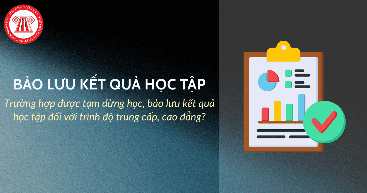 Trường hợp nào được tạm dừng học, bảo lưu kết quả học tập đối với trình độ trung cấp, cao đẳng?
