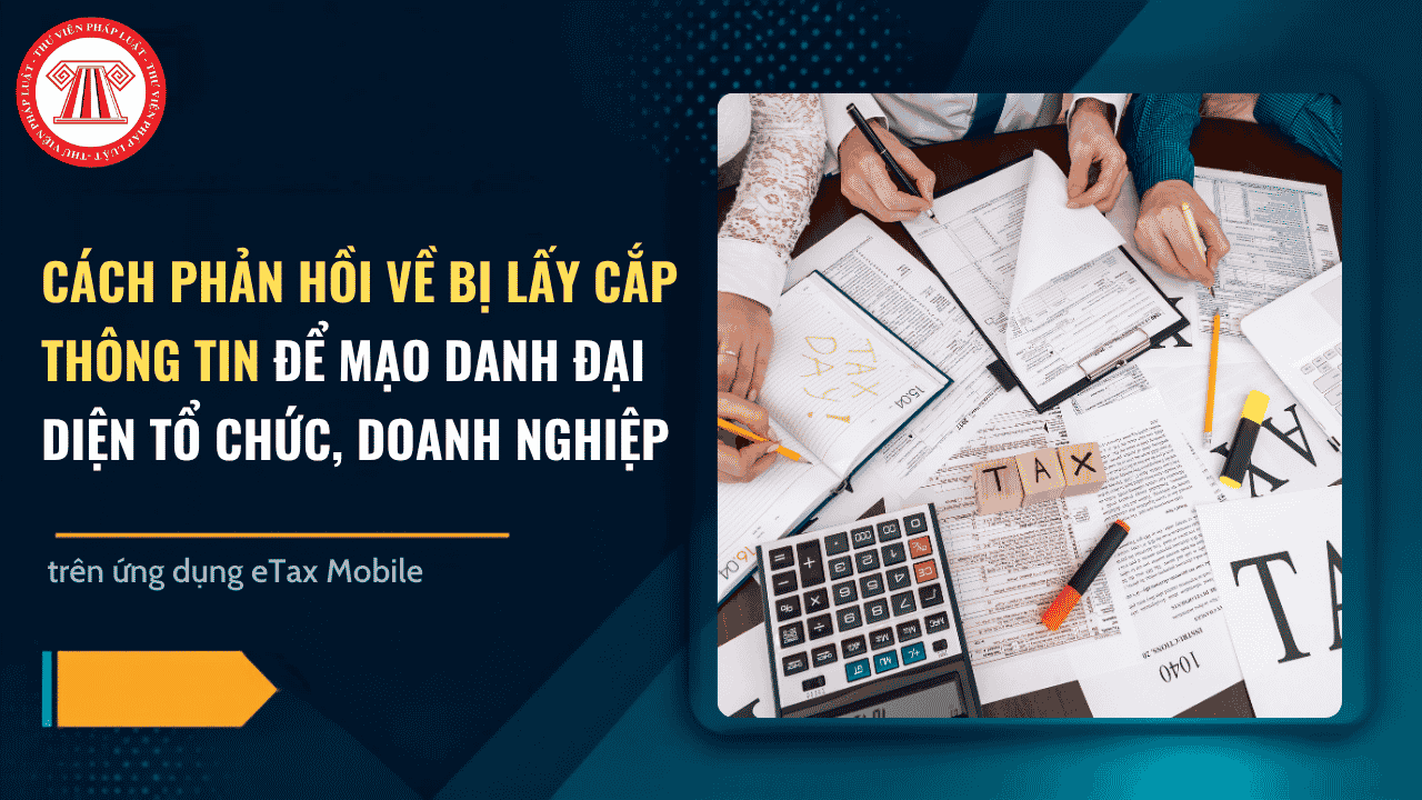 Thông tin cá nhân bị lấy cắp để thành lập doanh nghiệp: Cá nhân phản hồi trên ứng dụng eTax Mobile chi tiết thế nào? 