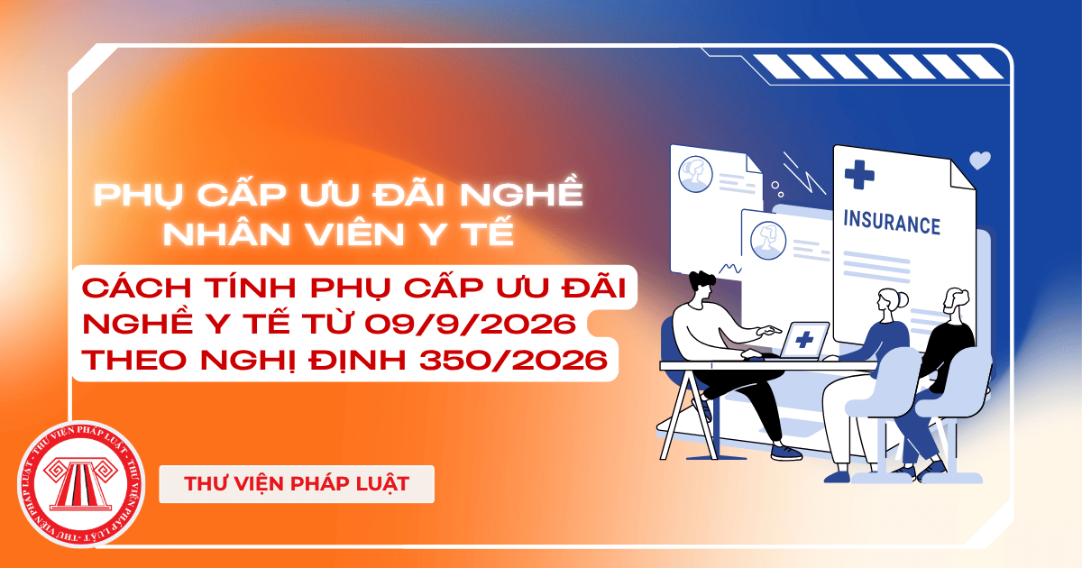 Cách tính phụ cấp ưu đãi nghề y tế từ 09/9/2026 theo Nghị định 350/2026 như thế nào?