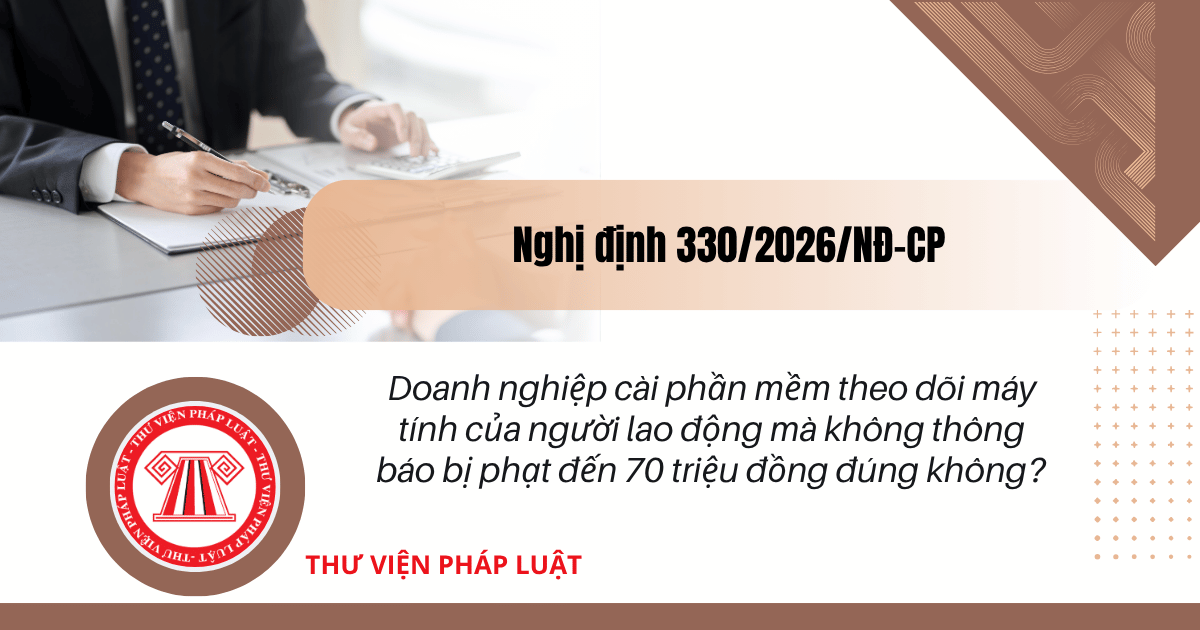 Doanh nghiệp cài phần mềm theo dõi máy tính của người lao động mà không thông báo bị phạt đến 70 triệu đồng đúng không?