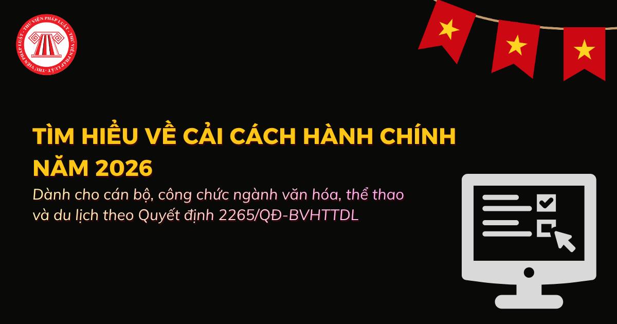 Cuộc thi tìm hiểu về cải cách hành chính năm 2026 theo Quyết định 2265 có nội dung và hình thức thi ra sao?