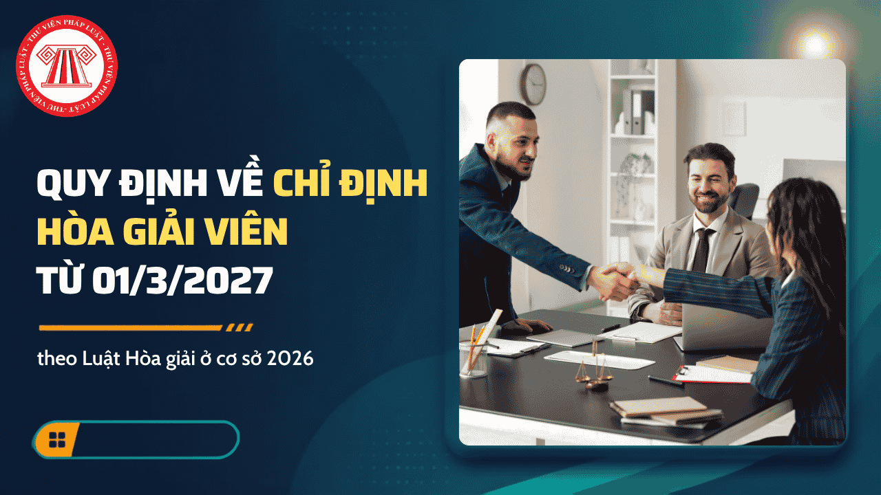 Chỉ định hòa giải viên từ 01/3/2027 khi thuộc trường hợp nào theo Luật Hòa giải ở cơ sở 2026?