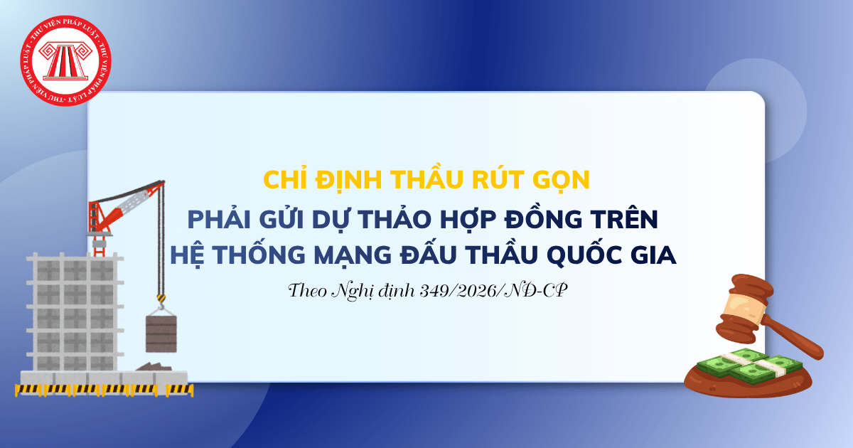 Chỉ định thầu rút gọn phải gửi dự thảo hợp đồng trên Hệ thống mạng đấu thầu quốc gia theo Nghị định 349 phải không?