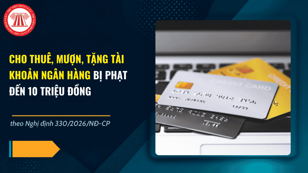 Cho mượn tài khoản ngân hàng có bị phạt không? Cho mượn tài khoản ngân hàng có thể bị phạt bao nhiêu tiền?