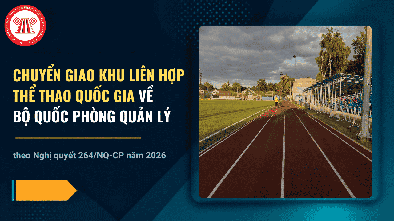 Nghị quyết 264 NQ CP chuyển giao Khu Liên hợp thể thao quốc gia về Bộ Quốc phòng quản lý chi tiết thế nào?