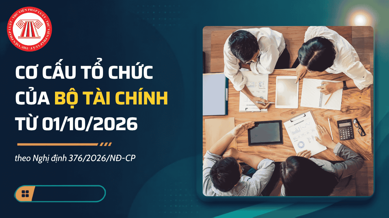 Cơ cấu tổ chức của Bộ Tài chính từ 01/10/2026 theo Nghị định 376/2026/NĐ-CP ra sao?