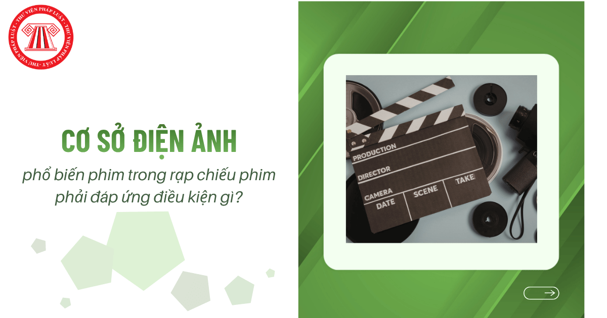 Cơ sở điện ảnh phổ biến phim trong rạp chiếu phim phải đáp ứng điều kiện gì?