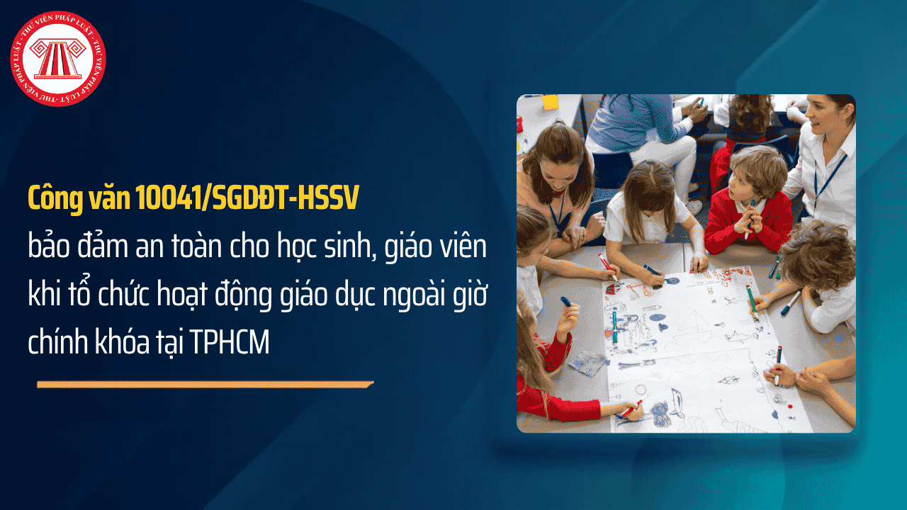 Công văn 10041/SGDĐT-HSSV bảo đảm an toàn cho học sinh, giáo viên khi tổ chức hoạt động giáo dục ngoài giờ chính khóa tại TPHCM chi tiết thế nào?