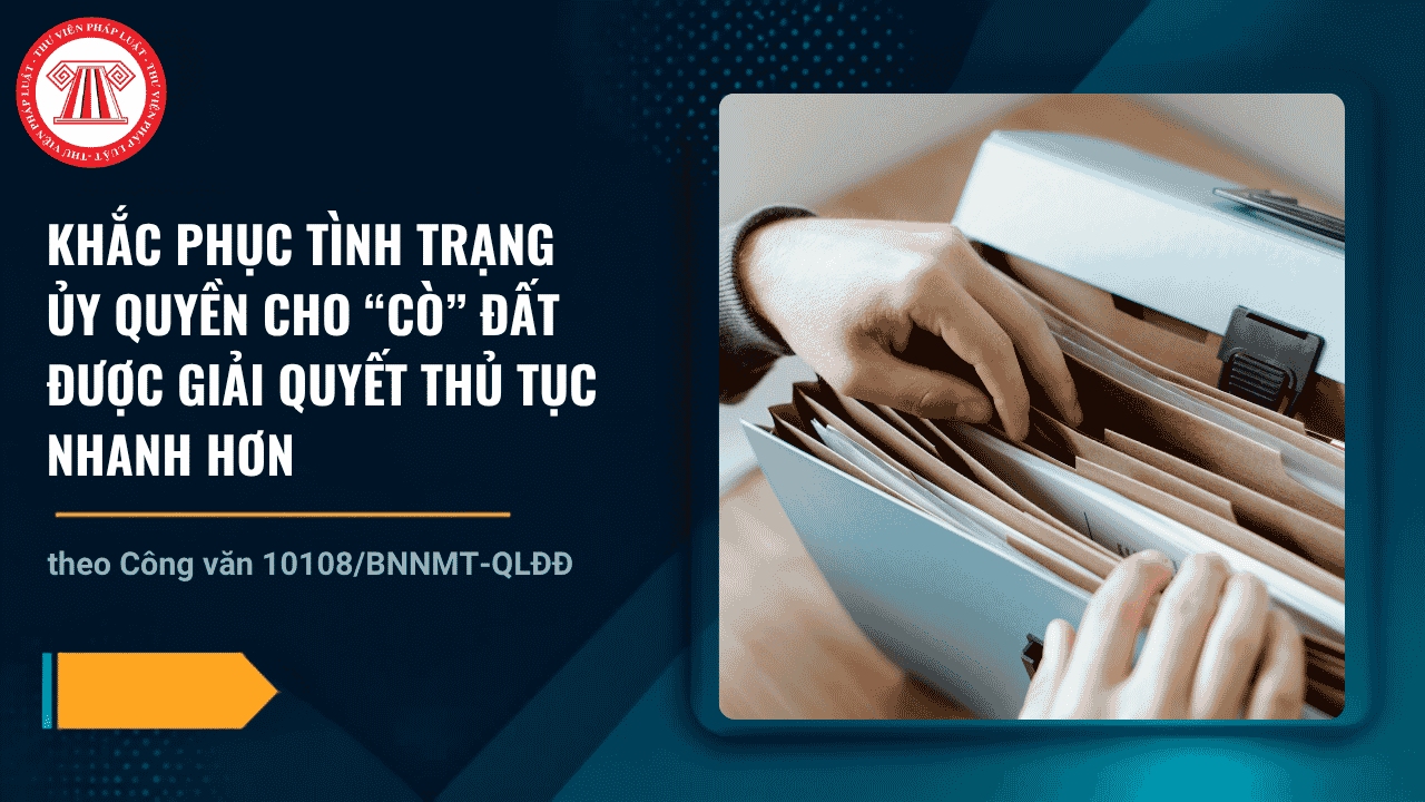 Công văn 10108/BNNMT-QLĐĐ khắc phục tình trạng ủy quyền cho “cò” đất được giải quyết thủ tục nhanh hơn chi tiết thế nào?