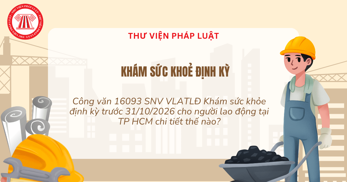 Công văn 16093 SNV VLATLĐ Khám sức khỏe định kỳ trước 31/10/2026 cho người lao động tại TP HCM chi tiết thế nào?