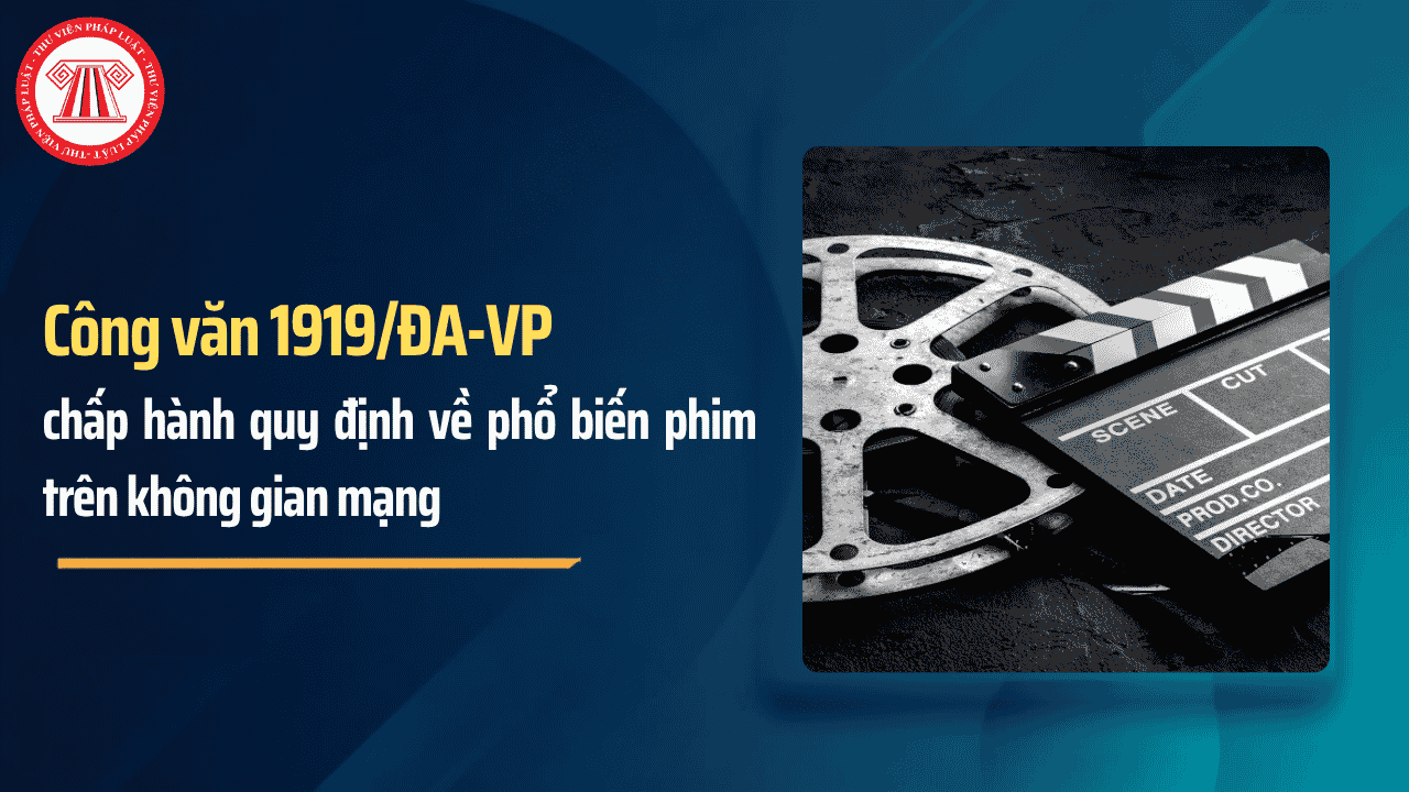 Công văn 1919 ĐA VP về chấp hành quy định về phổ biến phim trên không gian mạng chi tiết thế nào?