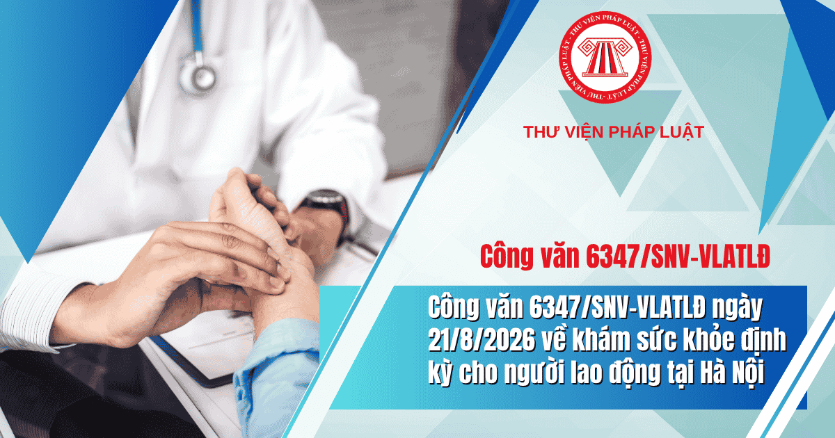Công văn 6347/SNV-VLATLĐ ngày 21/8/2026 về khám sức khỏe định kỳ cho người lao động tại Hà Nội: Những lưu ý doanh nghiệp cần biết