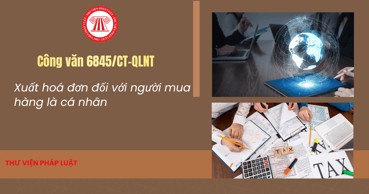 Công văn 6845 CT QLNT về xuất hoá đơn đối với người mua hàng là cá nhân chi tiết thế nào?