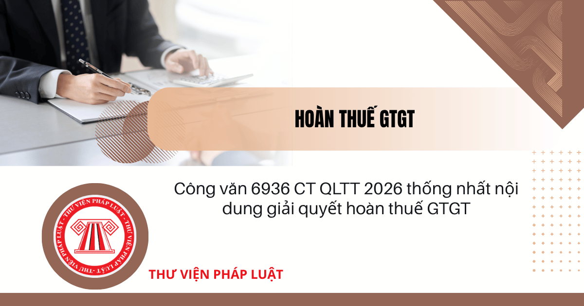 Công văn 6936 CT QLTT 2026 thống nhất nội dung giải quyết hoàn thuế GTGT như thế nào?
