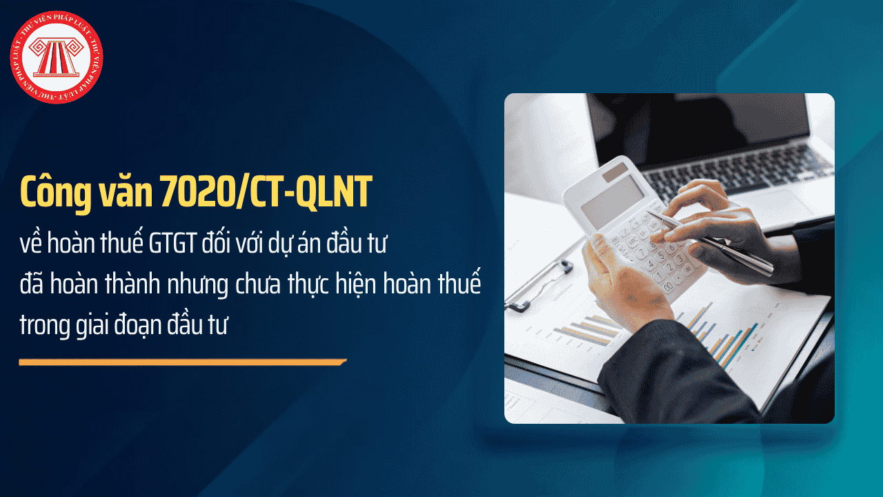 Hóa đơn GTGT phát sinh trước khi cấp Giấy chứng nhận đăng ký đầu tư có được khấu trừ, hoàn thuế theo Công văn 7019/CT-QLNT?